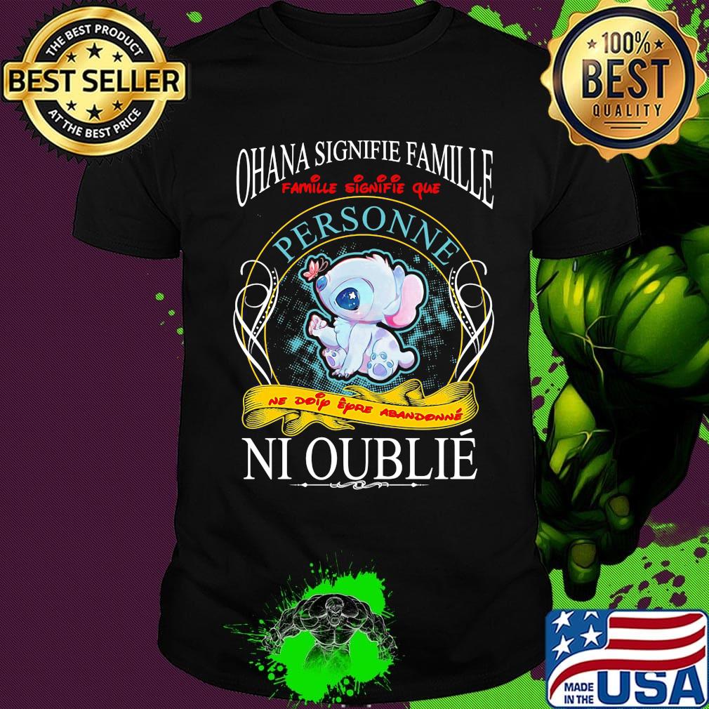 Stitch ohana signifie famille que personne ne doip eyro abandonne ni oublie shirt