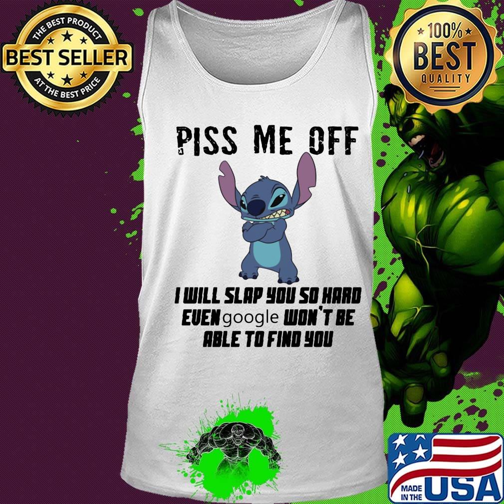 Stitch piss me off i will slap you so hard even google won't be able to find you s Tank top Stitch piss me off i will slap you so hard even google won't be able to find you s Tank top