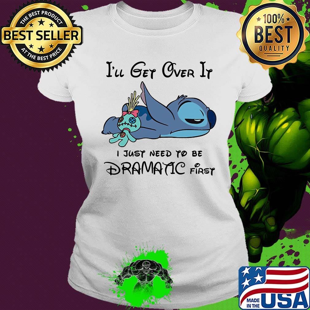 Stitch sleeping i'll get over it i just need to be dramatic first s Ladies tee Stitch sleeping i'll get over it i just need to be dramatic first s Ladies tee