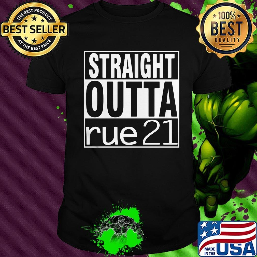 Straight outta rue 21 shirt