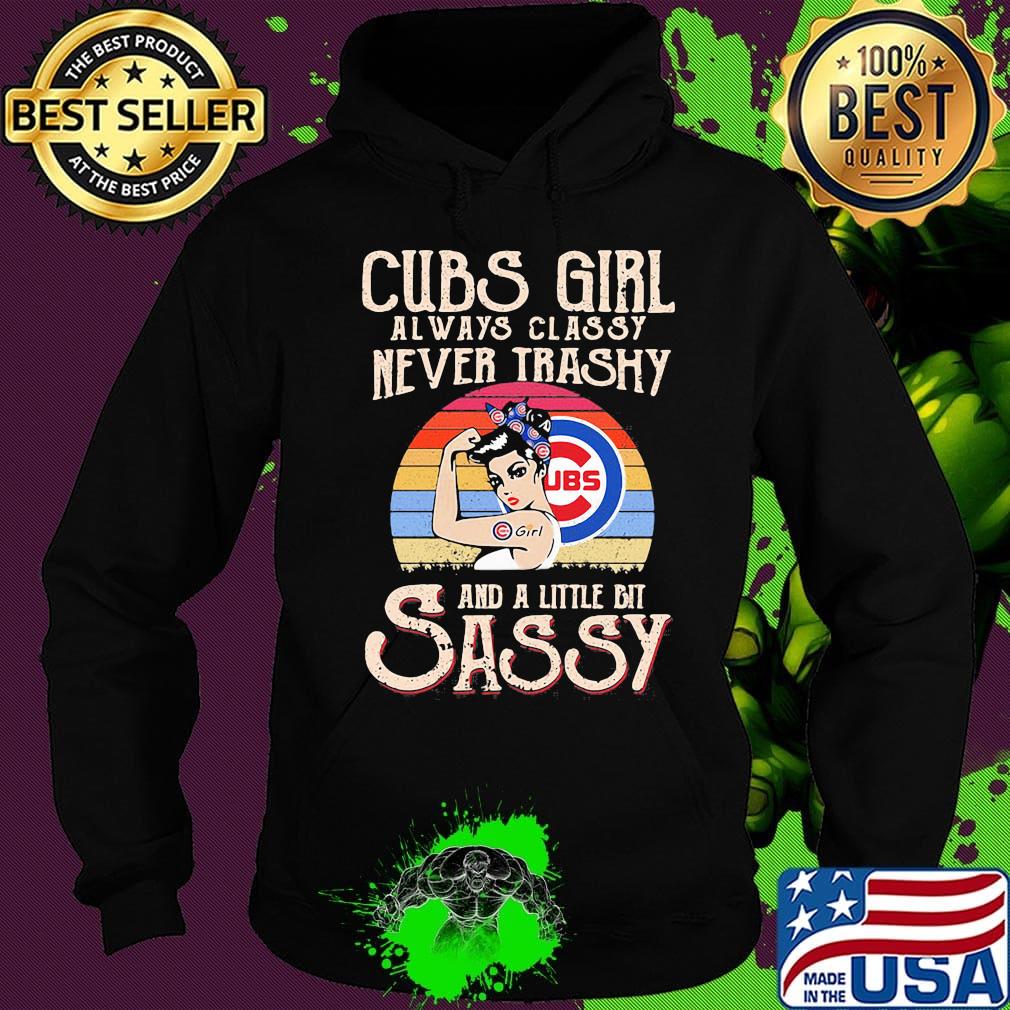 Strong woman chicago cubs girl always classy never trashy and a little bit sassy vintage retro s Hoodie Strong woman chicago cubs girl always classy never trashy and a little bit sassy vintage retro s Hoodie