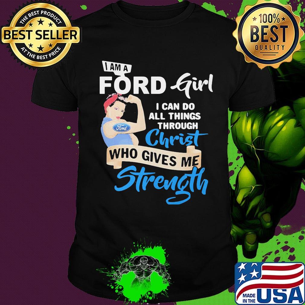 Strong woman i am a ford girl i can do all things through christ who gives me strength shirt