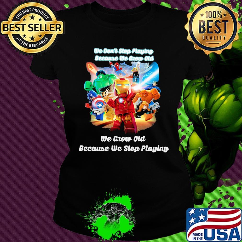 Superhero robots he don't stop playing because he grow old we grow old because we stop playing black s Ladies tee Superhero robots he don't stop playing because he grow old we grow old because we stop playing black s Ladies tee