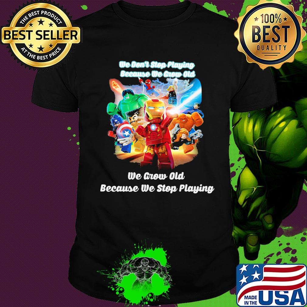 Superhero robots he don't stop playing because he grow old we grow old because we stop playing black shirt