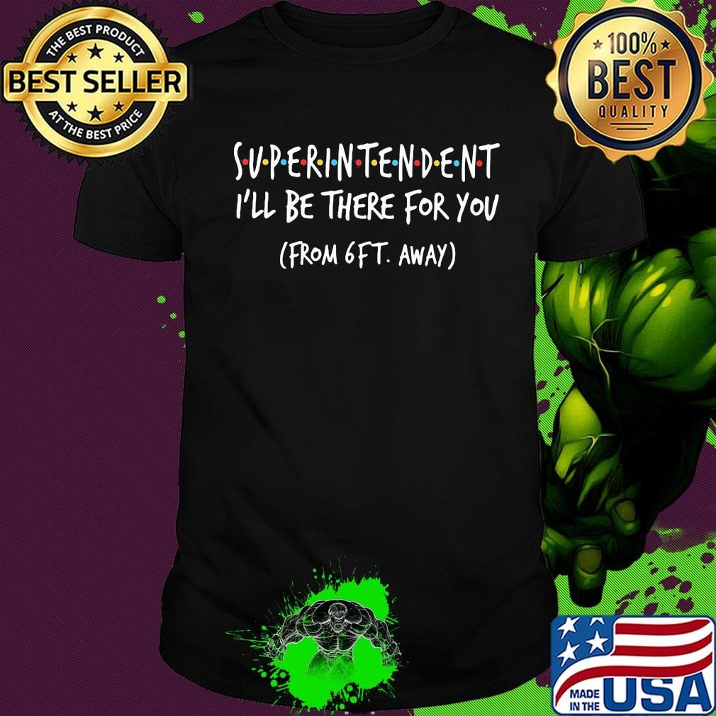 Superintendent I'll be there for you From 6FT away shirt