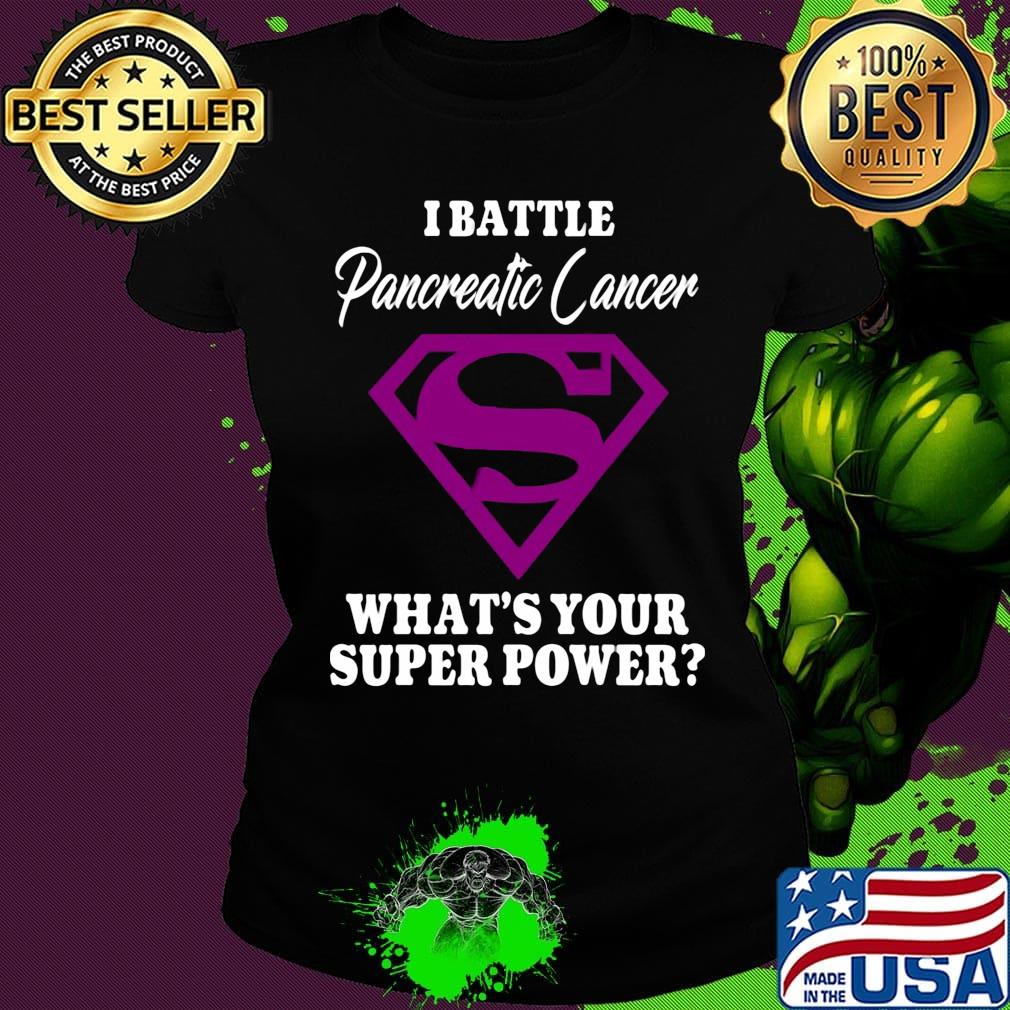 Superman i battle pancreatic cancer what's your superpower s Ladies tee Superman i battle pancreatic cancer what's your superpower s Ladies tee