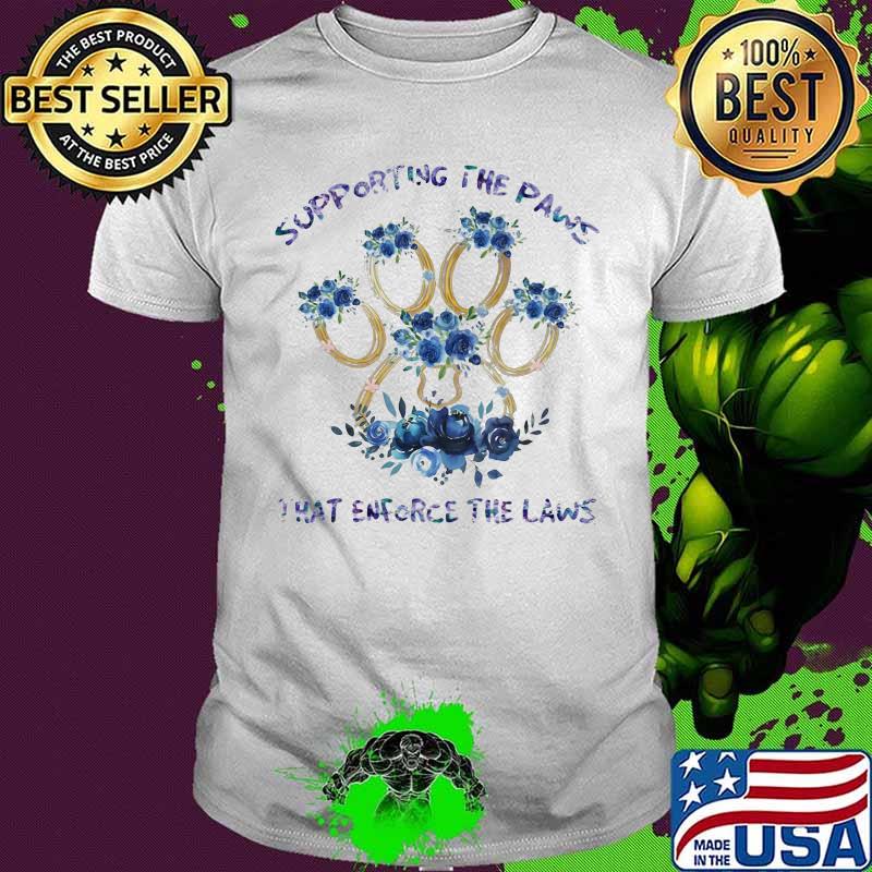Supporting the paws that enforce the laws Flower Blue shirt