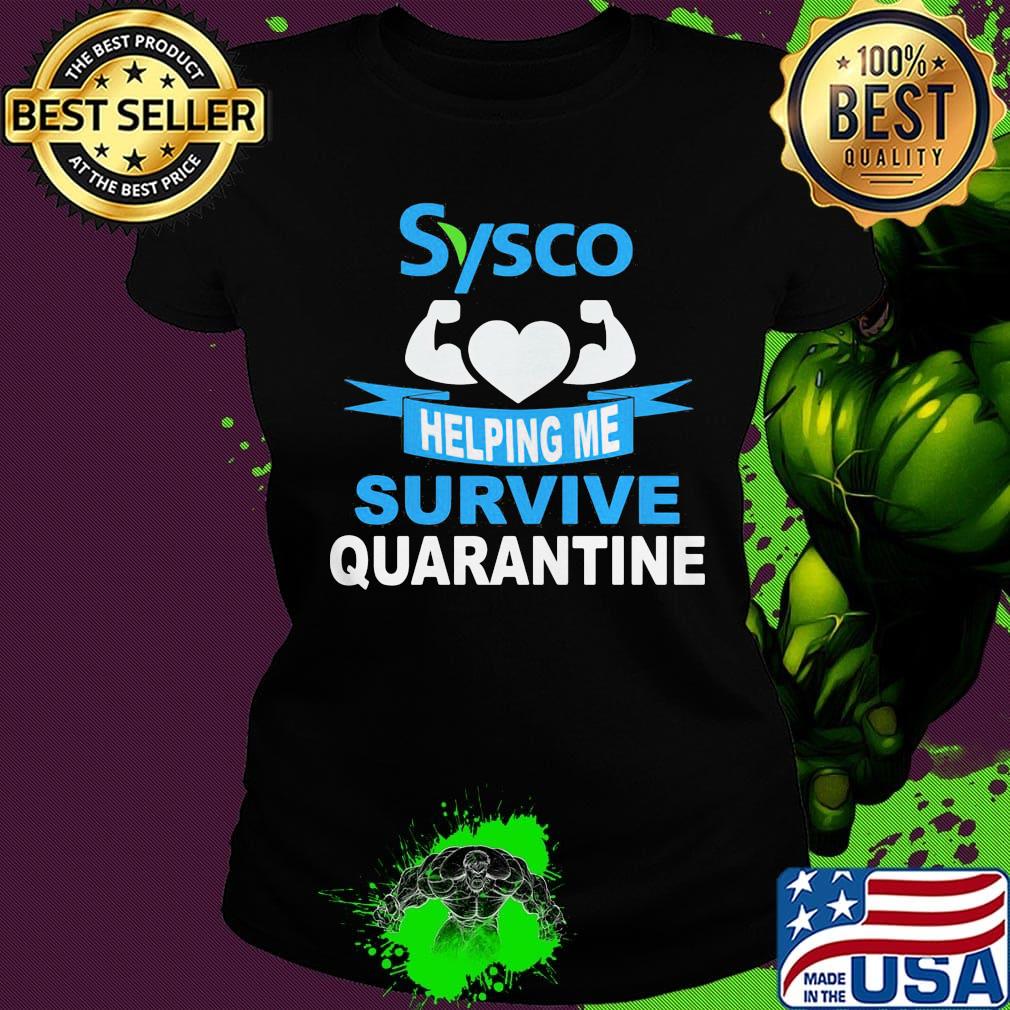 Sysco helping me survive quarantine s Ladies tee Sysco helping me survive quarantine s Ladies tee