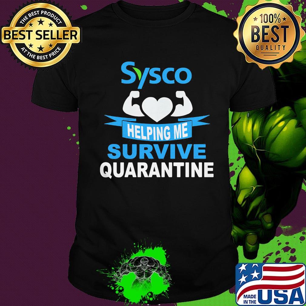 Sysco helping me survive quarantine shirt