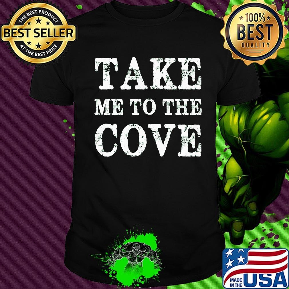 Take me to the cove shirt