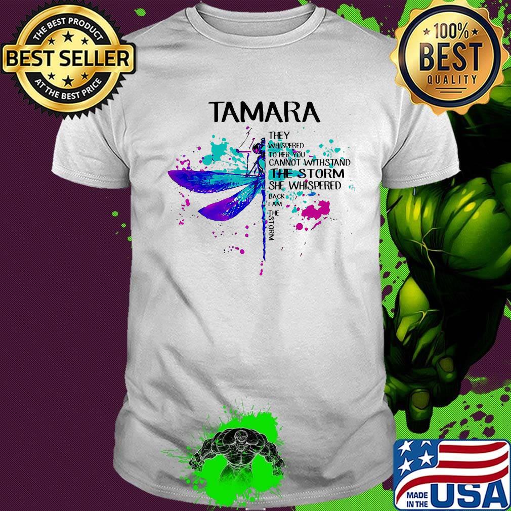 Tamara they whispered to her you cannot withstand the storm she whispered back I am the storm Dragonfly shirt