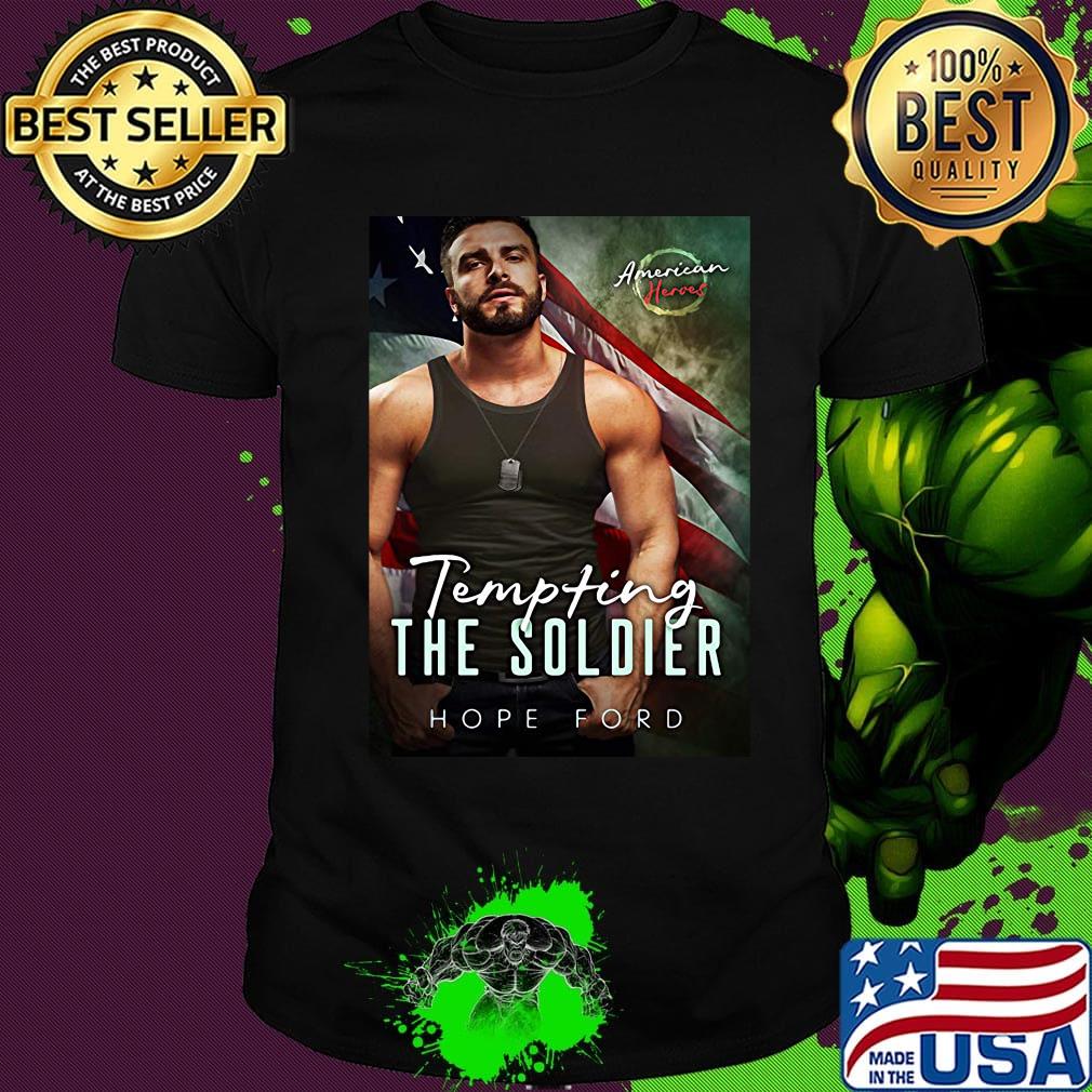 Tempting the soldier hope ford american heroes shirt