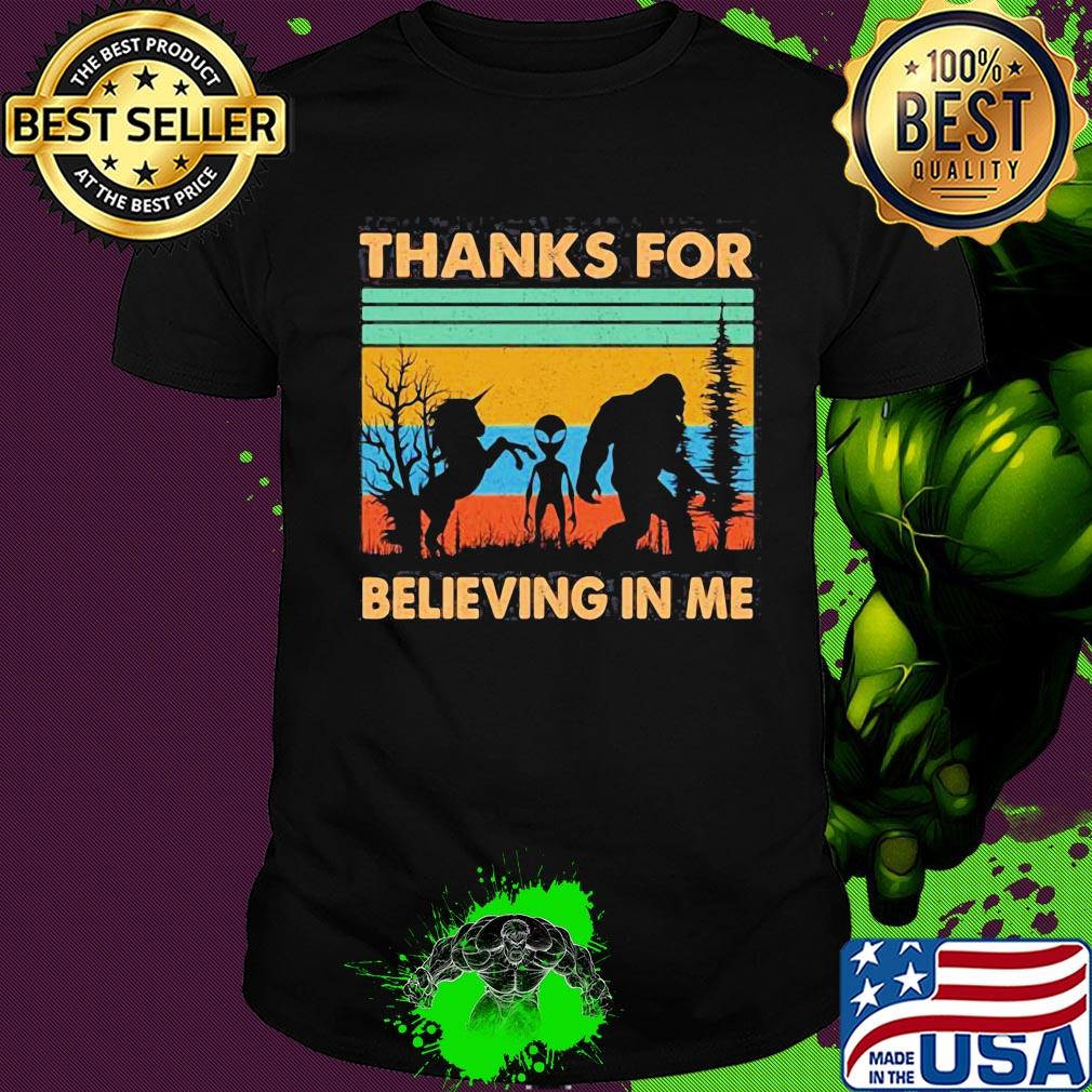 Thanks for Believing in Me Funny Unicorn Alien and Bigfoot Lovers Vintage retro shirt
