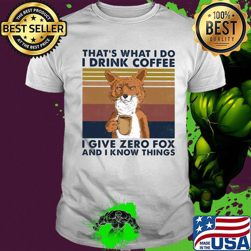 That's What I do I drink coffee I give zero fox and I know things Vintage retro shirt