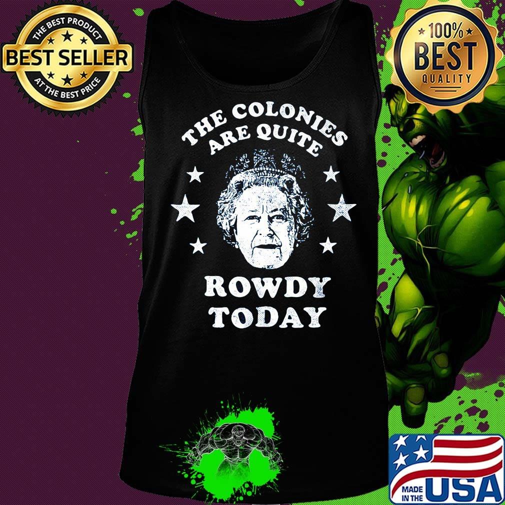 The colonies are quite rowdy today stars s Tank top The colonies are quite rowdy today stars s Tank top