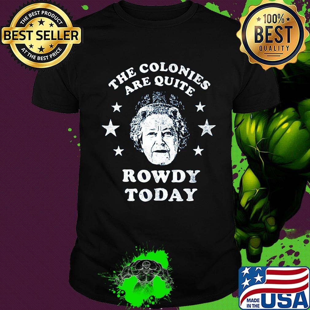 The colonies are quite rowdy today stars shirt The colonies are quite rowdy today stars shirt