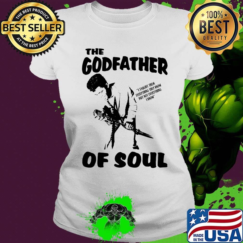 The Godfather of soul s Ladies tee The Godfather of soul s Ladies tee