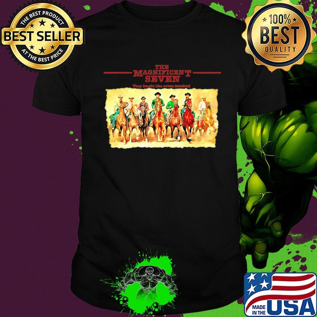 The Magnificent seven They tought like seven hundred shirt