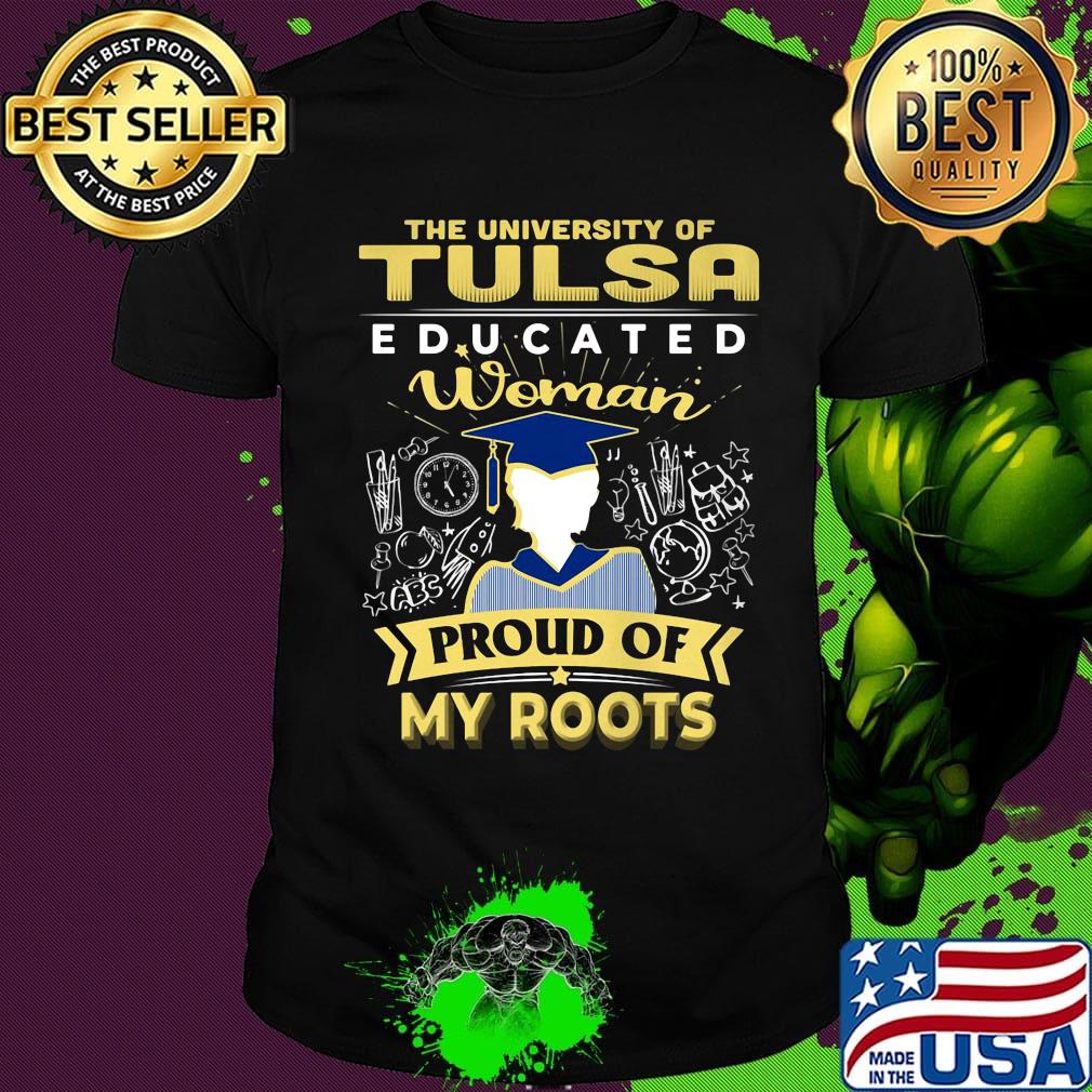 The university of tulsa educated woman proud of my roots shirt