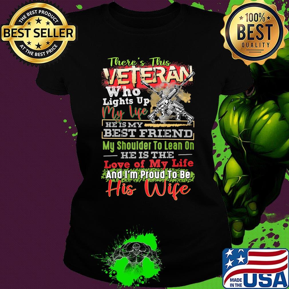 There's this veteran who lights up my life guns his wife s Ladies tee There's this veteran who lights up my life guns his wife s Ladies tee