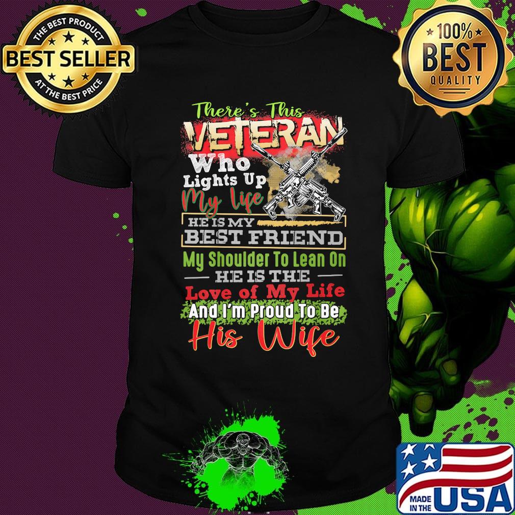 There's this veteran who lights up my life guns his wife shirt