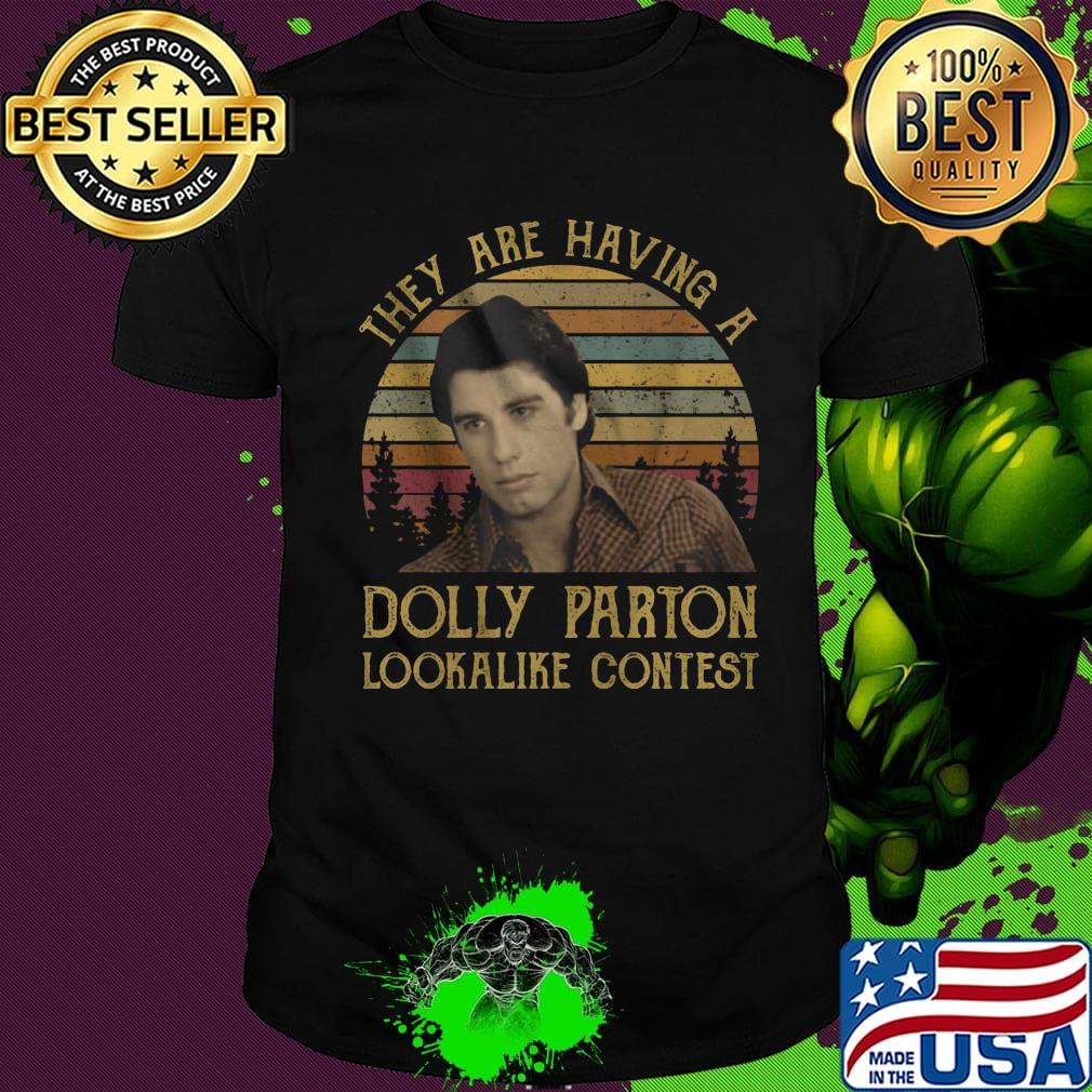 They are having a dolly parton lookalike contest vintage retro shirt