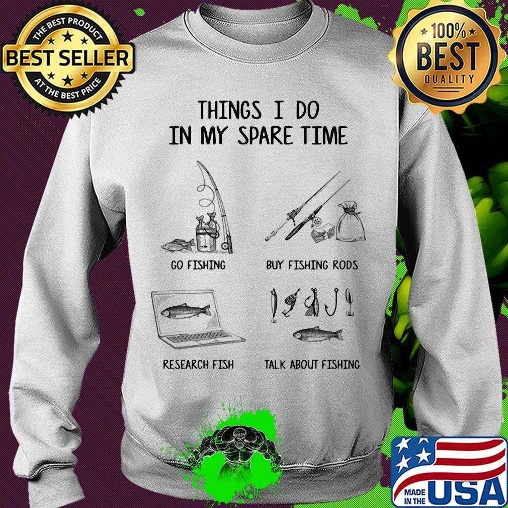 Things I do in my spare time go fishing buy fishing rods research fish talk about fishing classic s Sweater Things I do in my spare time go fishing buy fishing rods research fish talk about fishing classic s Sweater