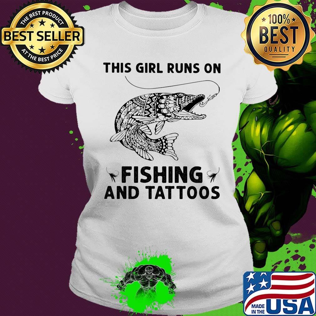 This girl runs on fishing and tattoos s Ladies tee This girl runs on fishing and tattoos s Ladies tee