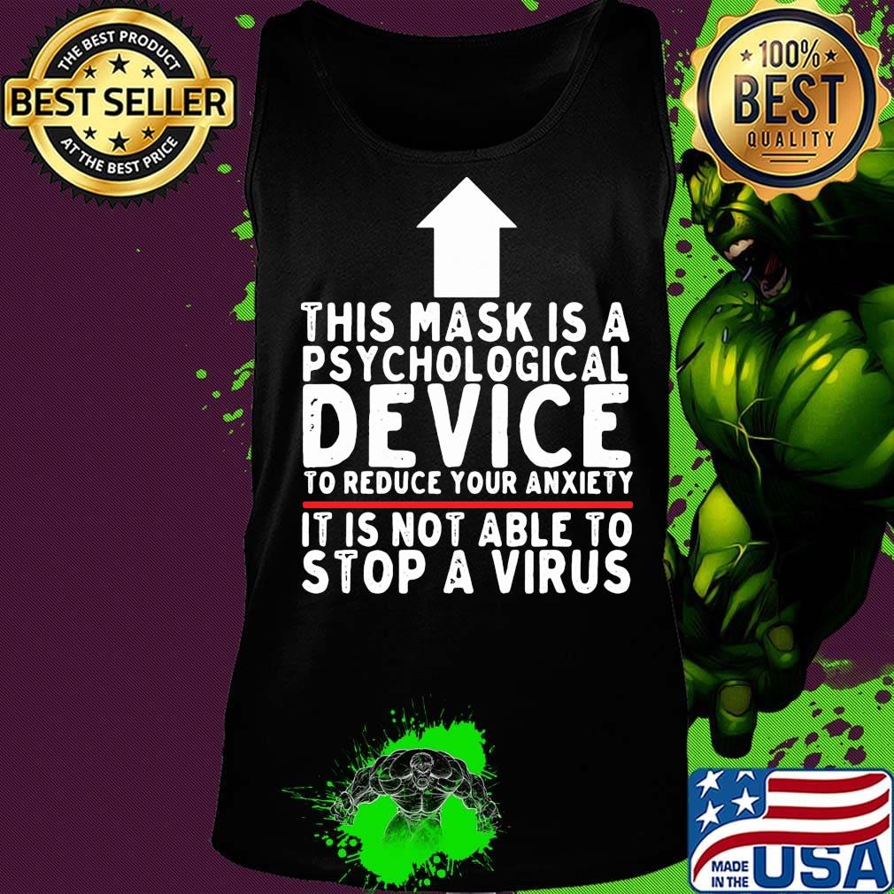 THIS MASK IS A PSYCHOLOGICAL DEVICE TO REDUCE YOUR ANXIETY IT IS NOT ABLE TO STOP A VIRUS SHIRT Tank top THIS MASK IS A PSYCHOLOGICAL DEVICE TO REDUCE YOUR ANXIETY IT IS NOT ABLE TO STOP A VIRUS SHIRT Tank top