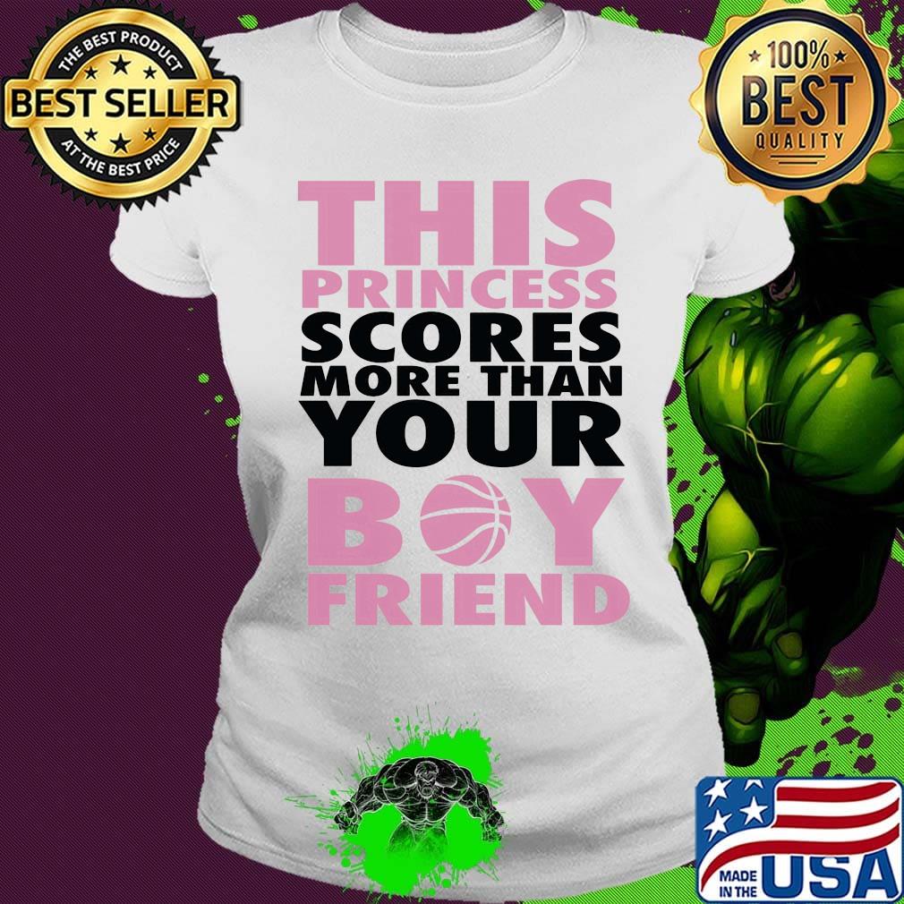 This princess scores more than your bou friend s Ladies tee This princess scores more than your bou friend s Ladies tee
