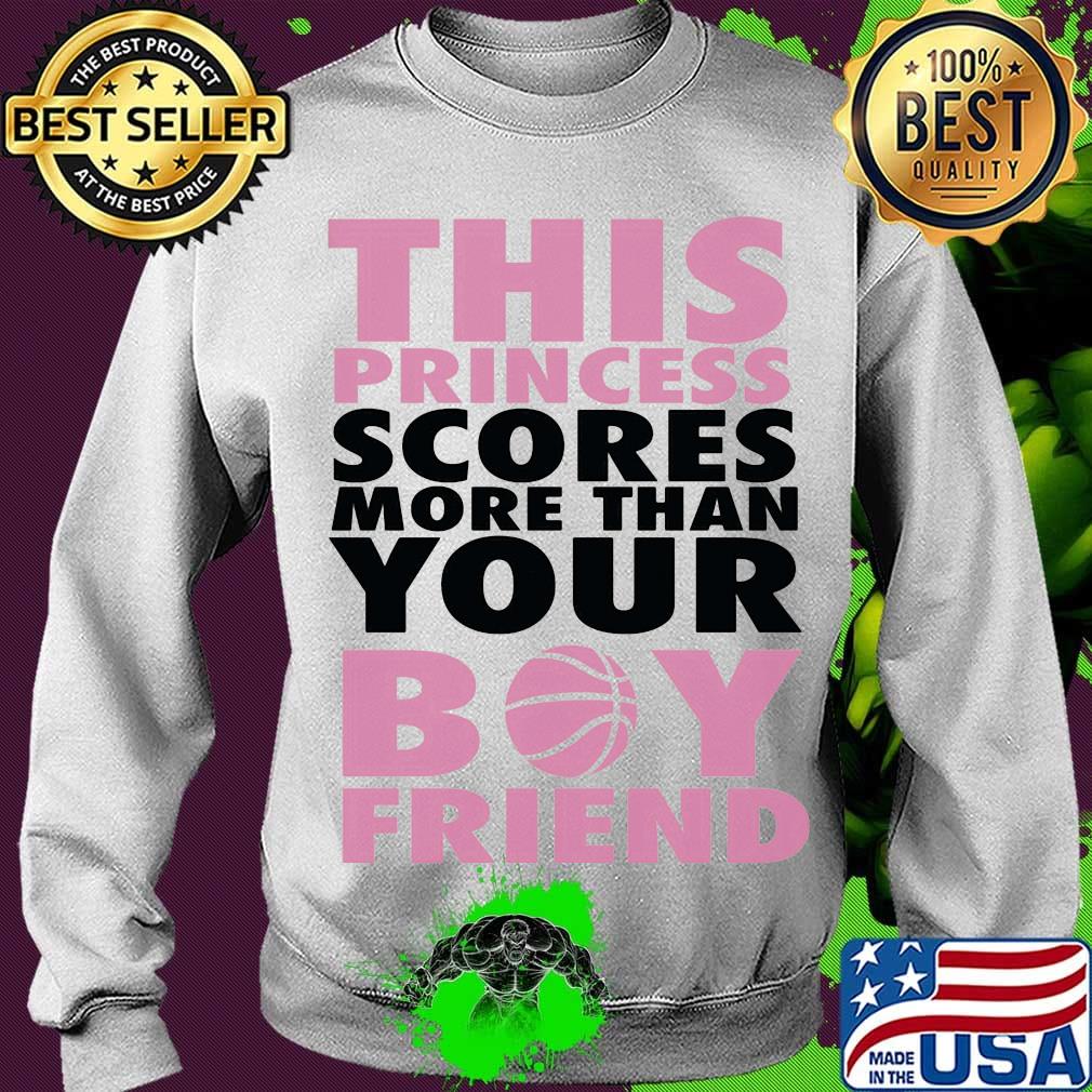 This princess scores more than your bou friend s Sweater This princess scores more than your bou friend s Sweater