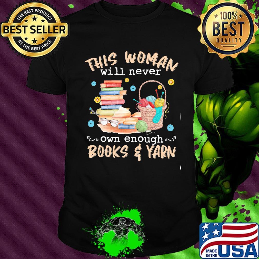This woman will never own enough books yarn shirt