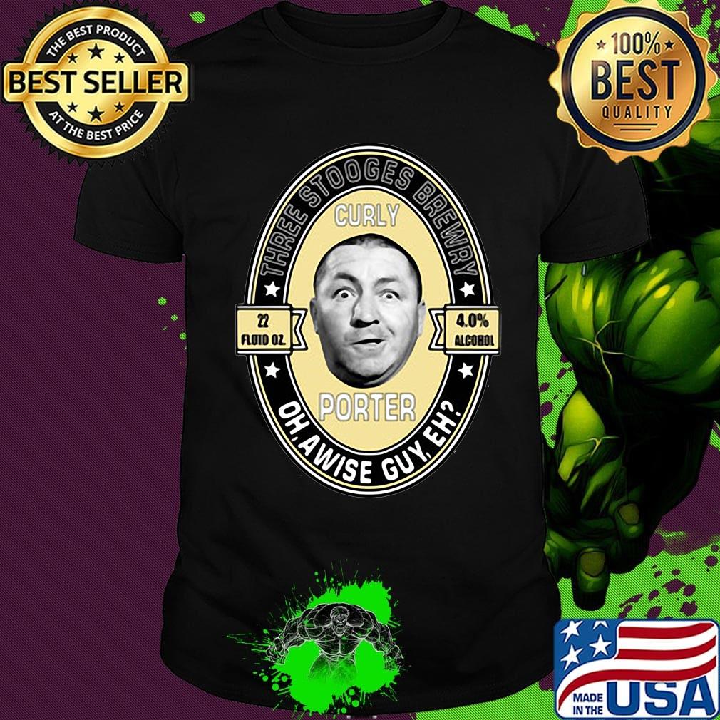 Three stooges brewery curly porter oh, a wise guy eh shirt