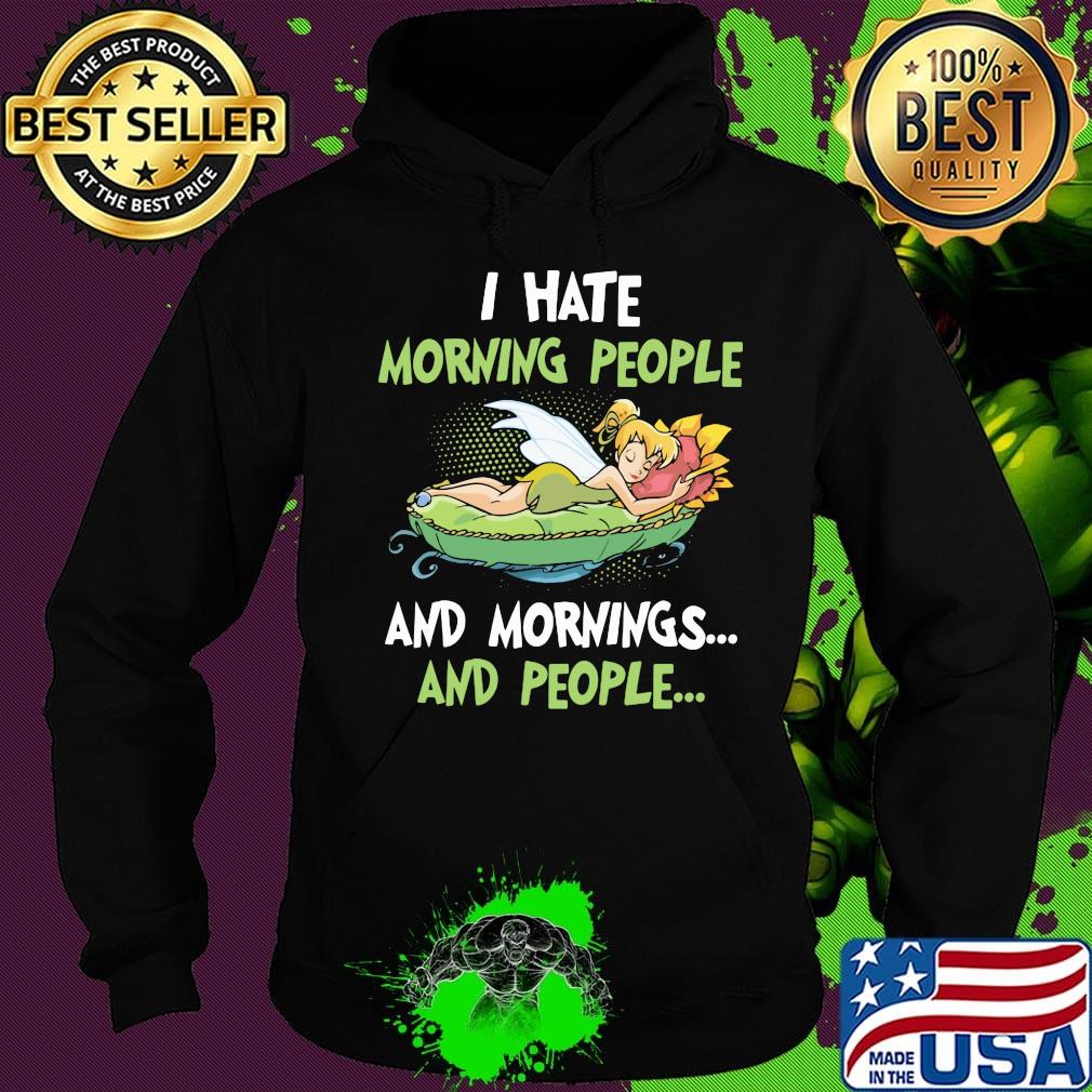 Tinkerbell i hate morning people and mornings and people s Hoodie Tinkerbell i hate morning people and mornings and people s Hoodie