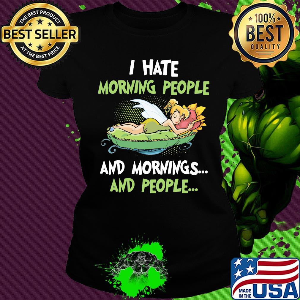 Tinkerbell i hate morning people and mornings and people s Ladies tee Tinkerbell i hate morning people and mornings and people s Ladies tee
