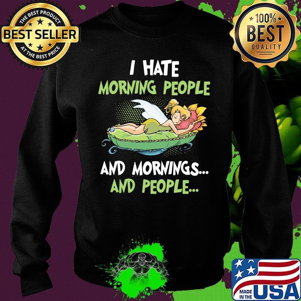 Tinkerbell i hate morning people and mornings and people s Sweater Tinkerbell i hate morning people and mornings and people s Sweater