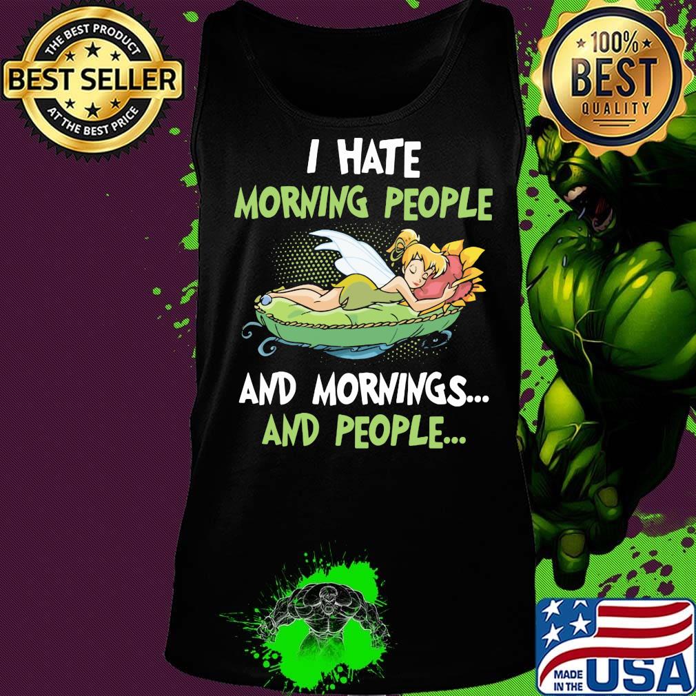 Tinkerbell i hate morning people and mornings and people s Tank top Tinkerbell i hate morning people and mornings and people s Tank top