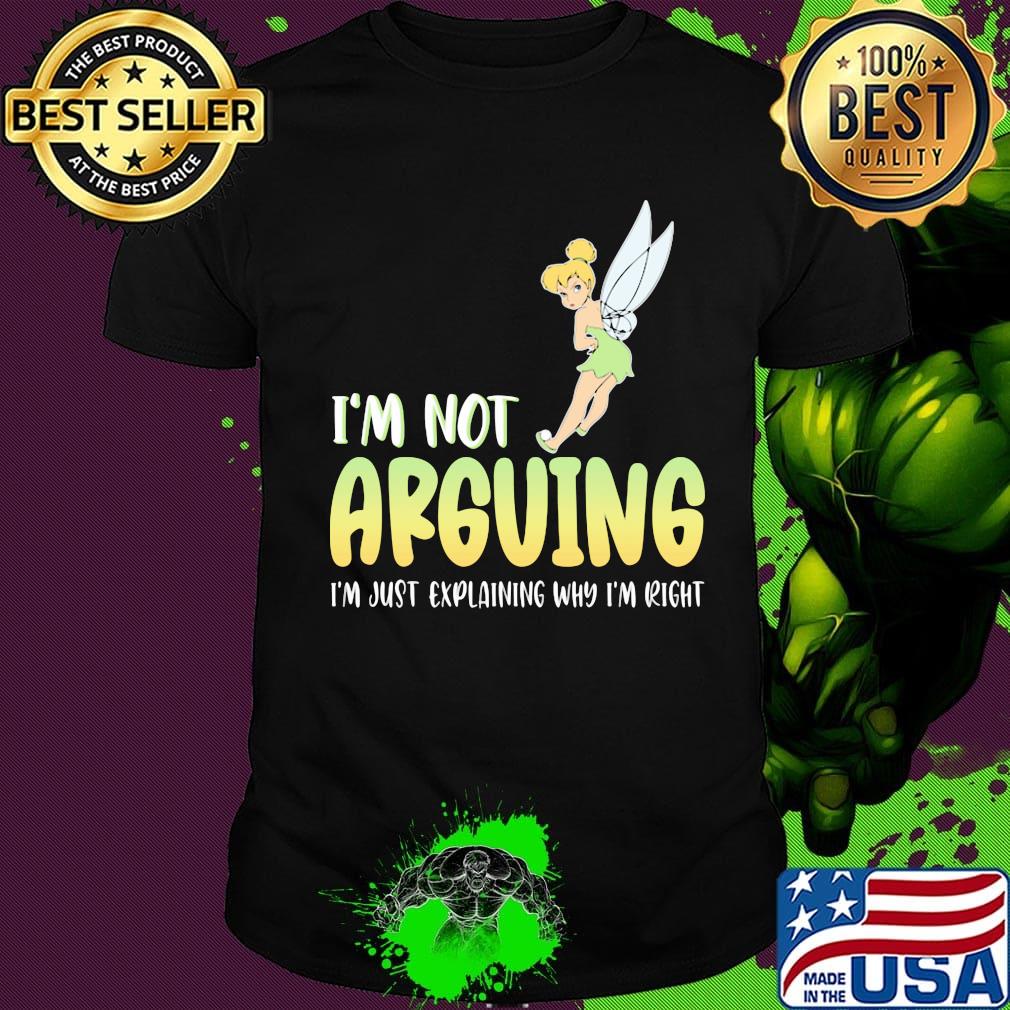 Tinkerbell i'm not arguing i'm just explaining why i'm right shirt