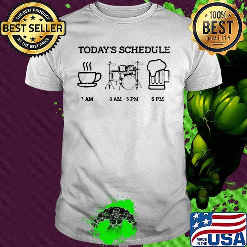 Today's schedule Coffee Drum Beer shirt