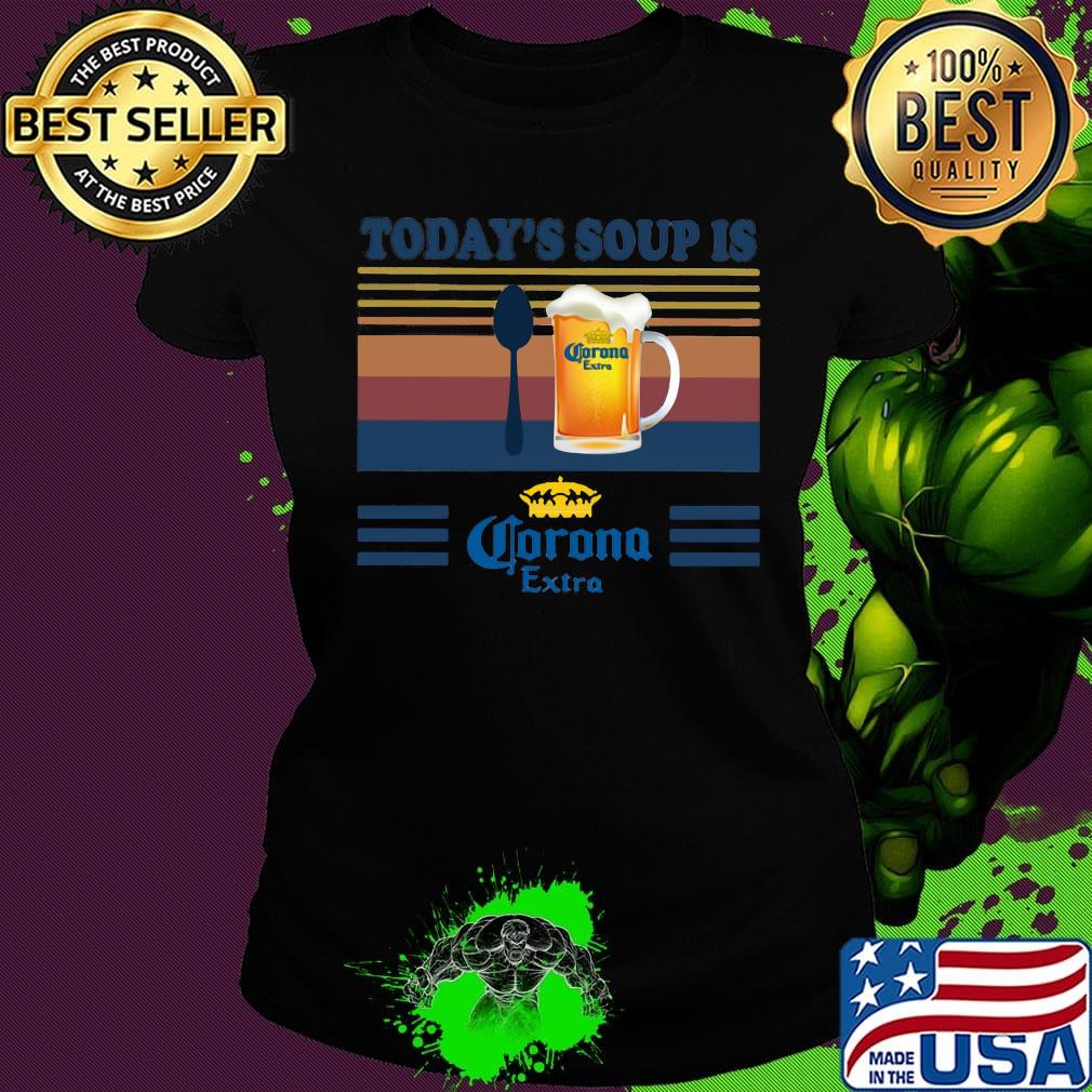 Today's soup is corona extra beer vintage retro s Ladies tee Today's soup is corona extra beer vintage retro s Ladies tee
