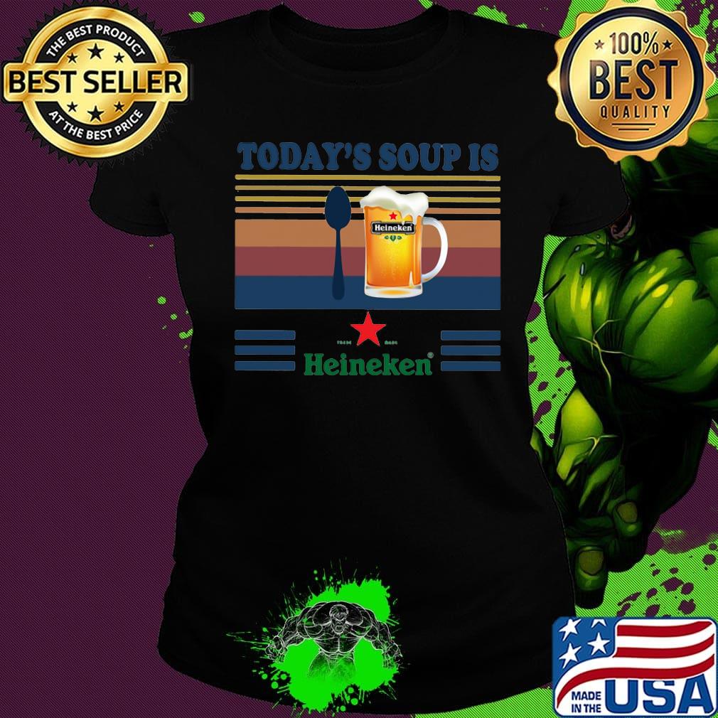 Today's soup is heineken beer vintage retro s Ladies tee Today's soup is heineken beer vintage retro s Ladies tee