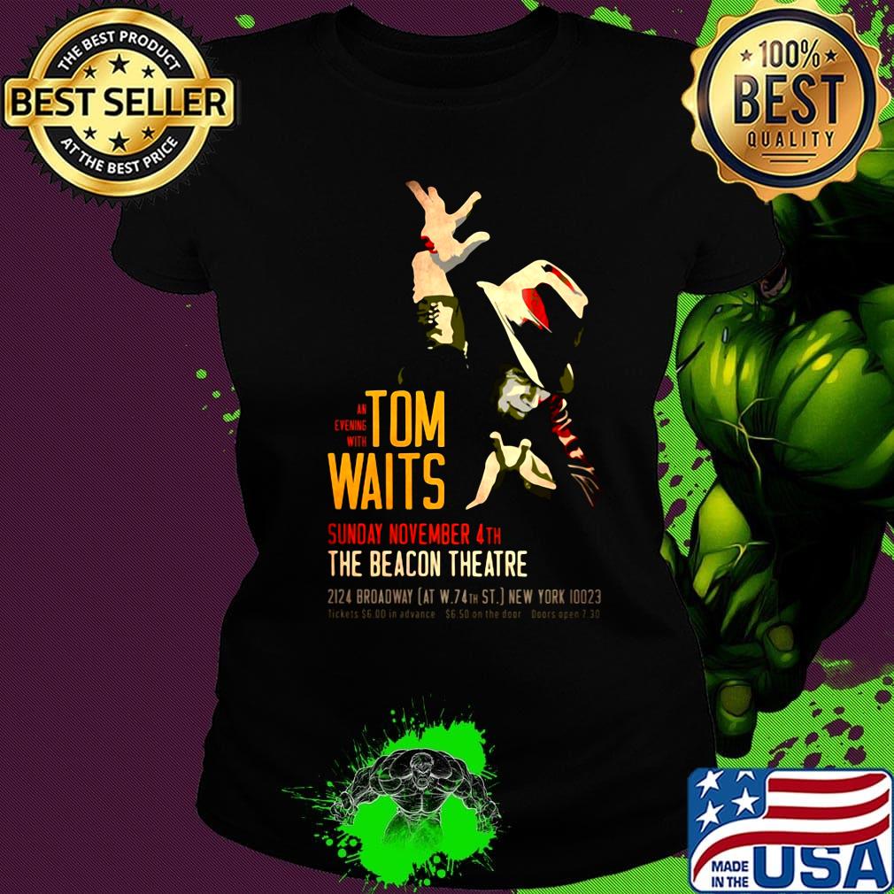 Tom Waits an evening with sunday november 4th the beacon theatre s Ladies tee Tom Waits an evening with sunday november 4th the beacon theatre s Ladies tee