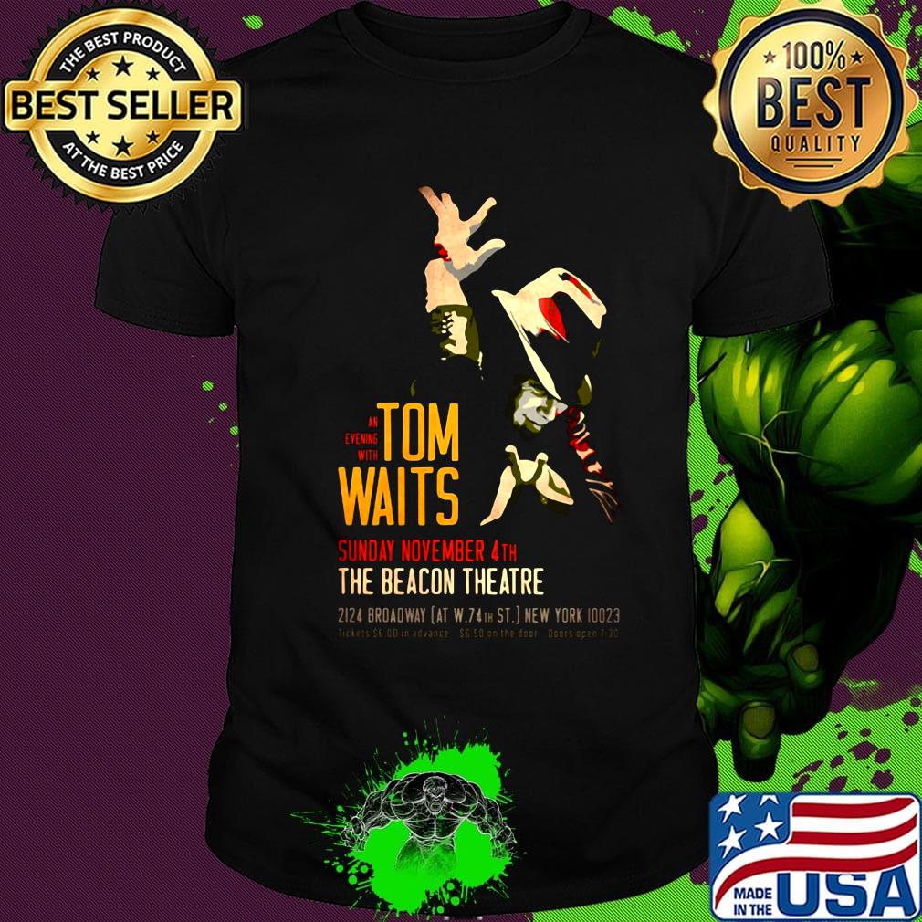 Tom Waits an evening with sunday november 4th the beacon theatre shirt Tom Waits an evening with sunday november 4th the beacon theatre shirt