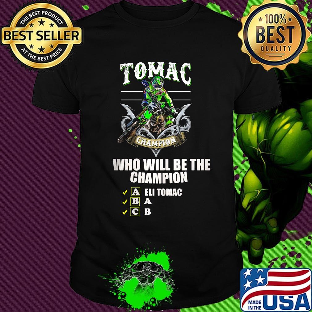 Tomac champion who will be the champion eli tomac shirt