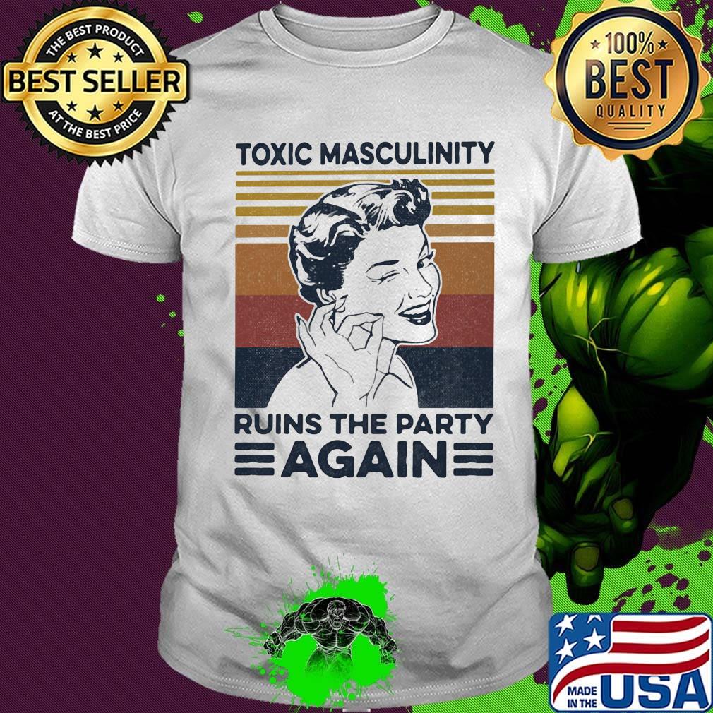 toxic masculinity ruins the party again vintage retro shirt