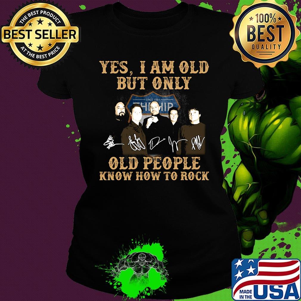 Tragically Yes I am old but only old people know how to rock signature s Ladies tee Tragically Yes I am old but only old people know how to rock signature s Ladies tee