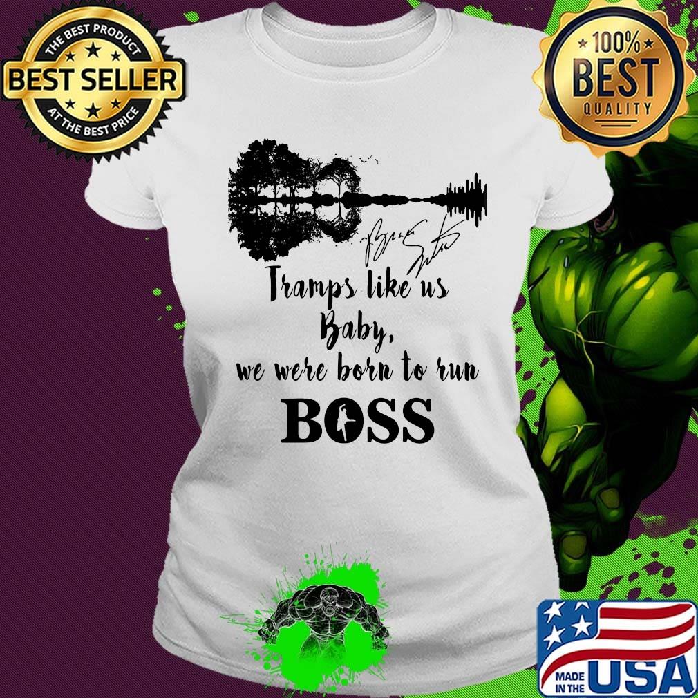 Tramps like us baby we were born to run boss bruce springsteen signature s Ladies tee Tramps like us baby we were born to run boss bruce springsteen signature s Ladies tee