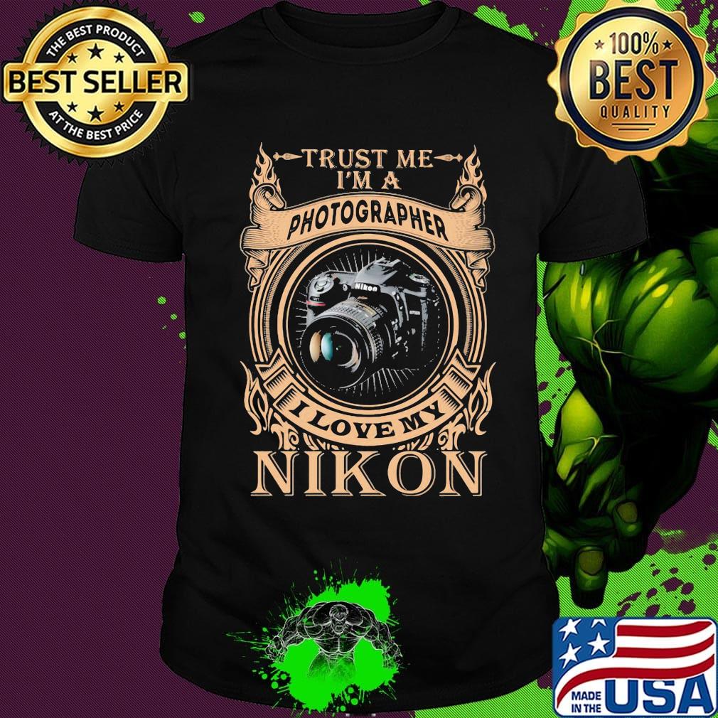 Trust me i'm a photographer i love my nikon shirt
