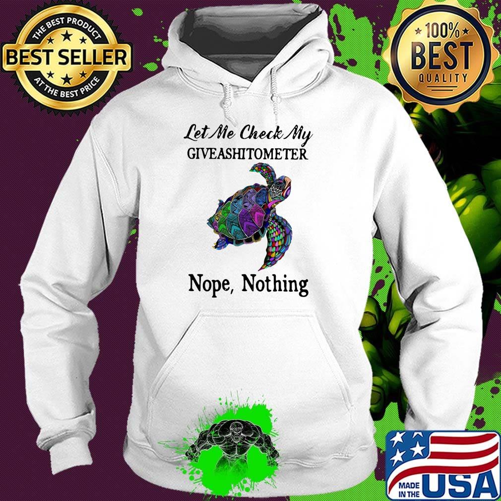 Turtles let me check my giveashitometer nope nothing s Hoodie Turtles let me check my giveashitometer nope nothing s Hoodie