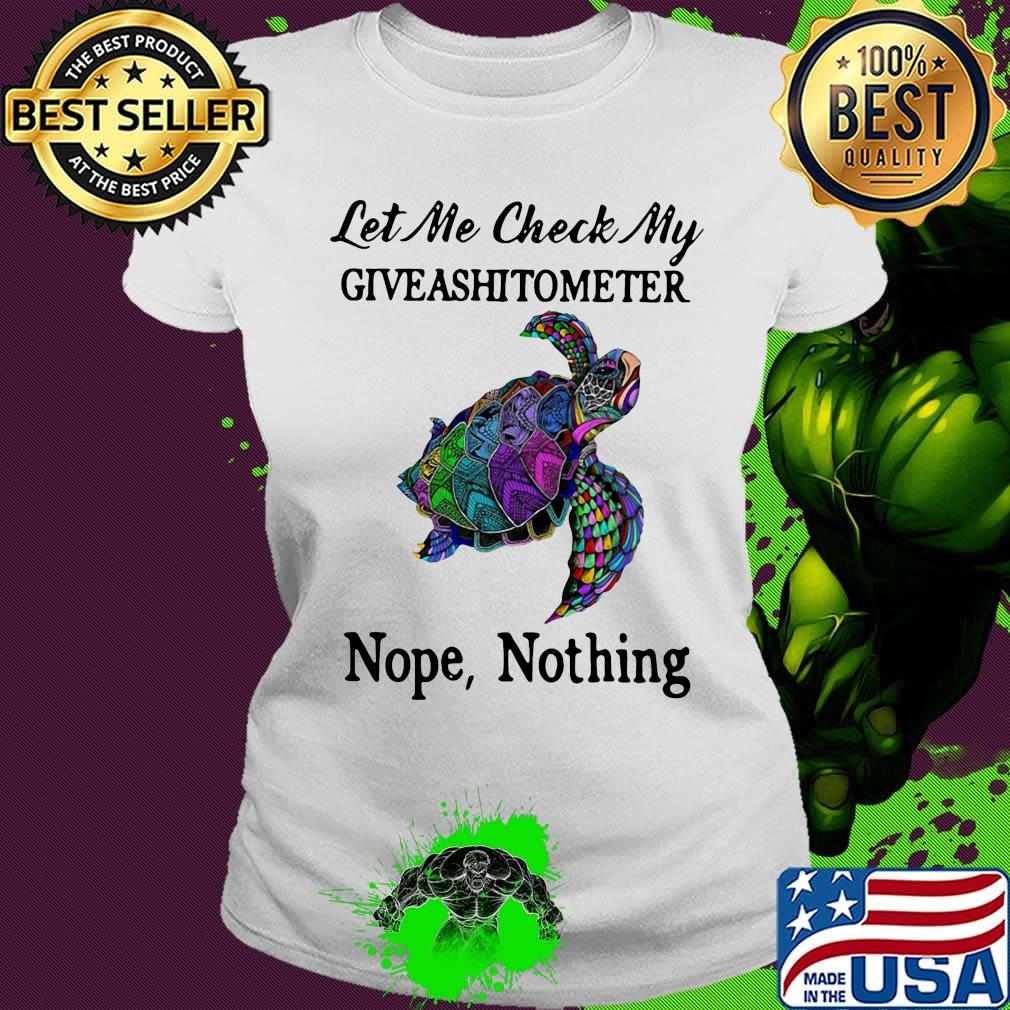 Turtles let me check my giveashitometer nope nothing s Ladies tee Turtles let me check my giveashitometer nope nothing s Ladies tee